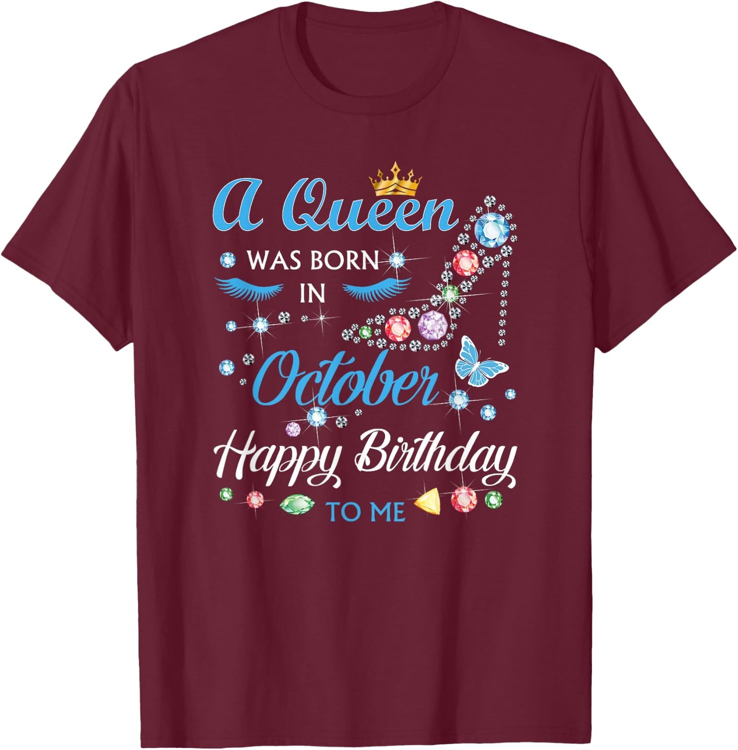 A Queen was Born in October Happy Birthday to Me T-Shirt - T-Shirt | Maroon