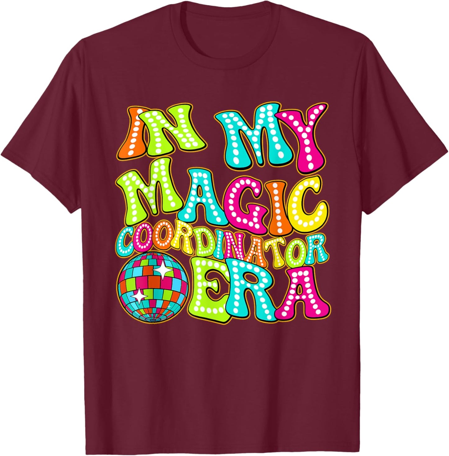 Disco Groovy In My Magic Coordinator Era T-Shirt - T-Shirt | Maroon