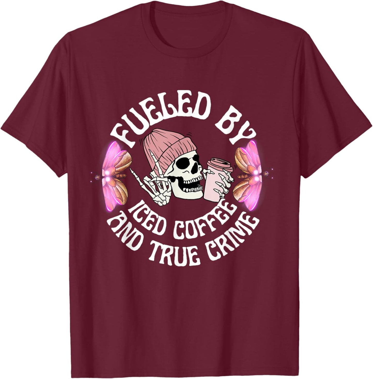 Fueled By Iced Coffee And True Crime Funny Coffee Lovers T-Shirt - T-Shirt | Maroon