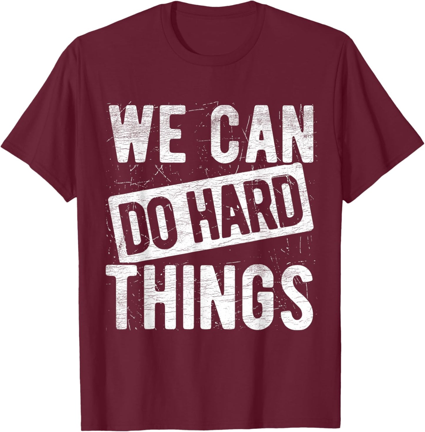 We Can Do Hard Things Motivational Quote Positivity T-Shirt - T-Shirt | Maroon