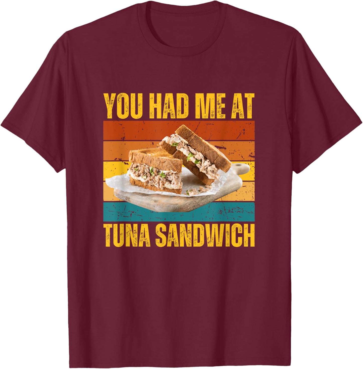 You Had Me At Tuna Fish Sandwich Funny Retro Food Lover T-Shirt - T-Shirt | Maroon