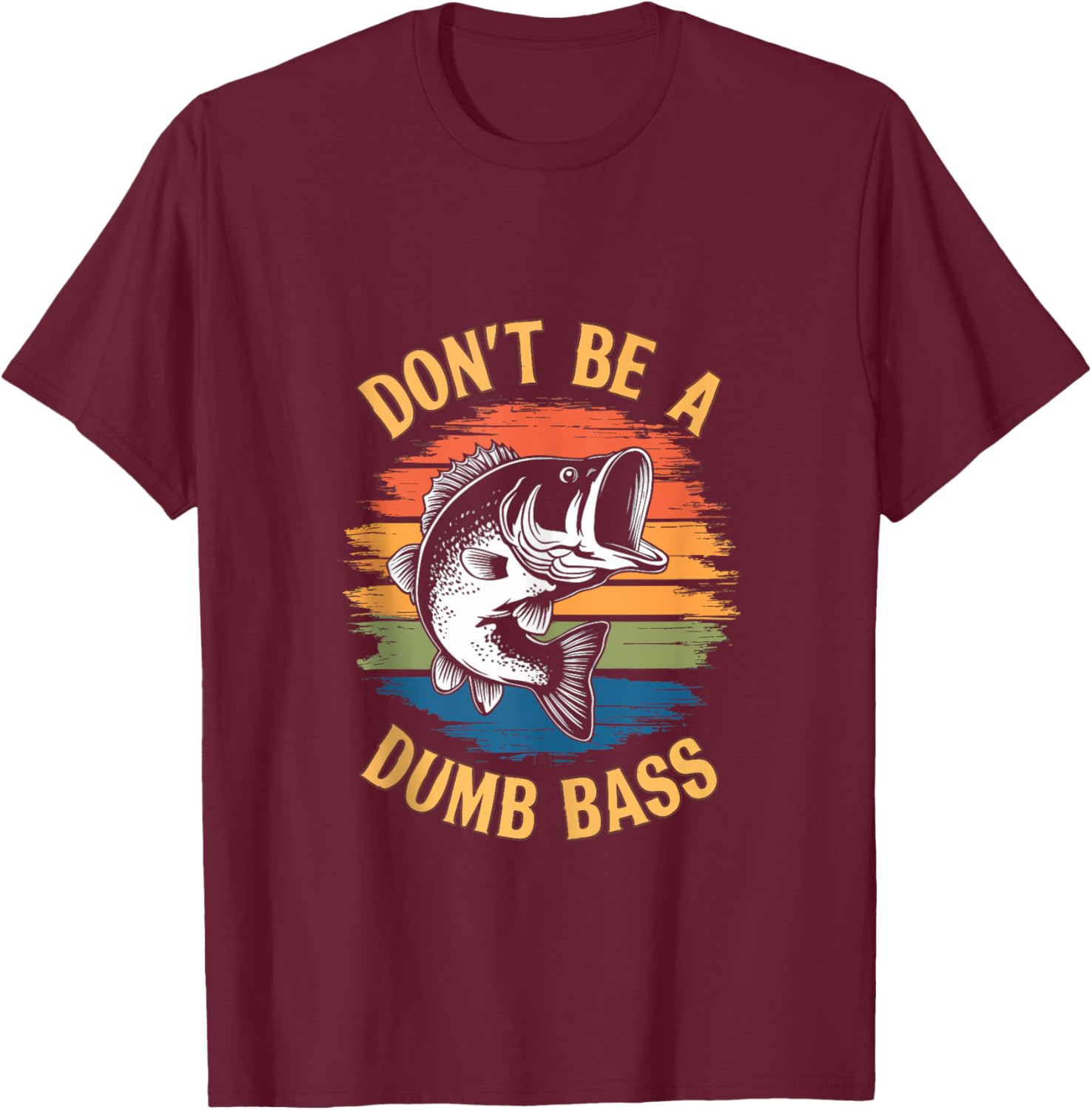 Don't Be A Dumb Bass Shirt Funny Fishing Dad Men Bass Fish T-Shirt - T-Shirt | Maroon