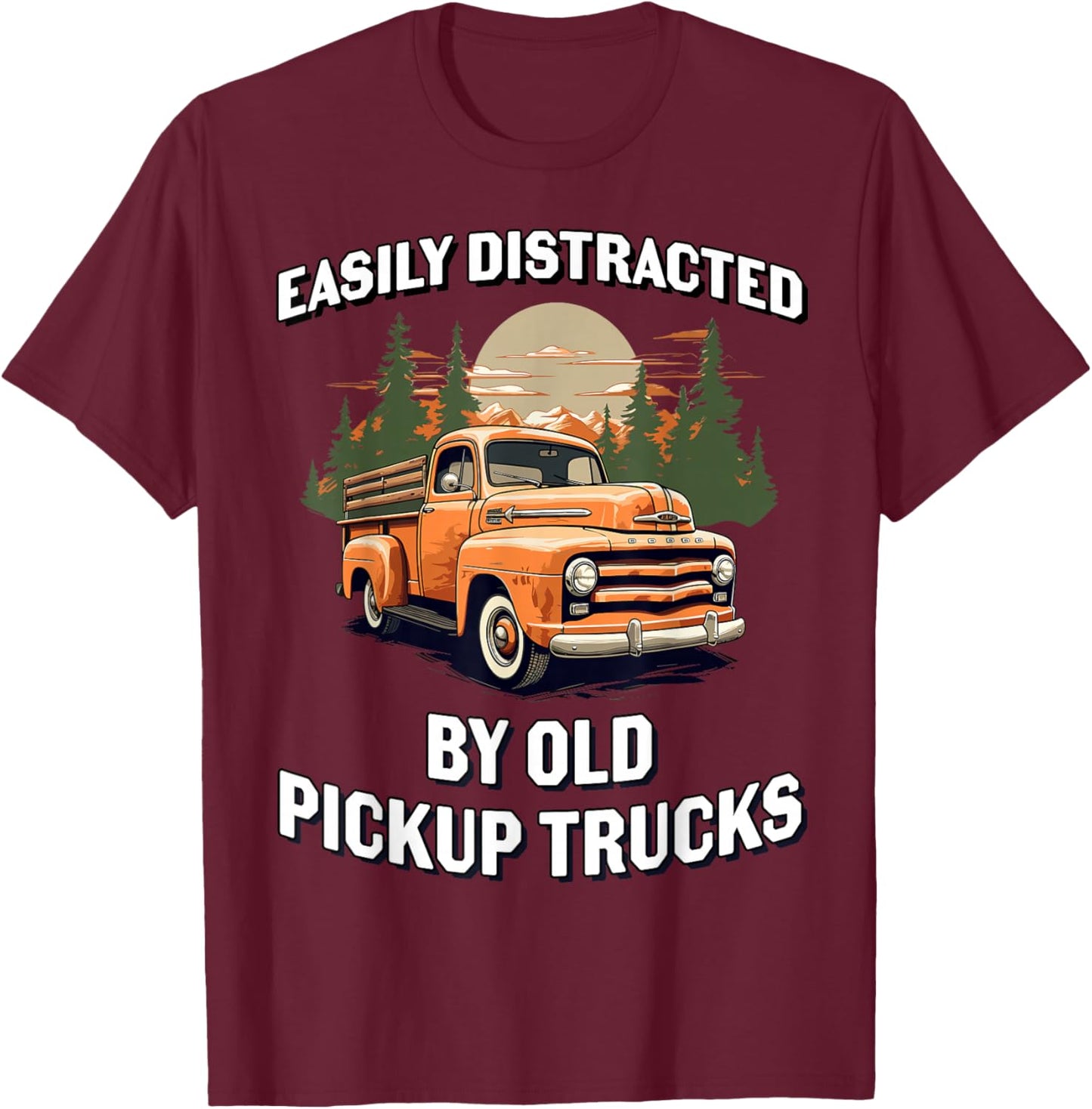 Funny Easily Distracted By Old Pickup Trucks Classic Car T-Shirt - T-Shirt | Maroon