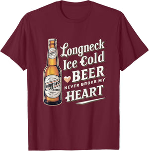 Longneck Ice Cold Beer Never Broke My Heart Retro Beer Fans T-Shirt - T-Shirt | Maroon
