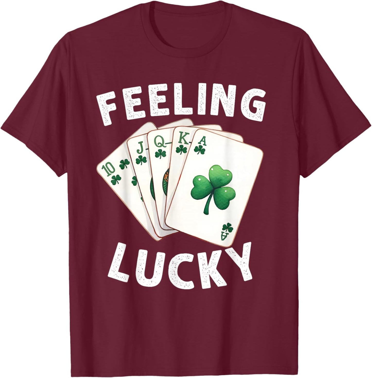 Feeling Lucky Poker Playing Cards Shamrock St. Patrick's Day T-Shirt - T-Shirt | Maroon