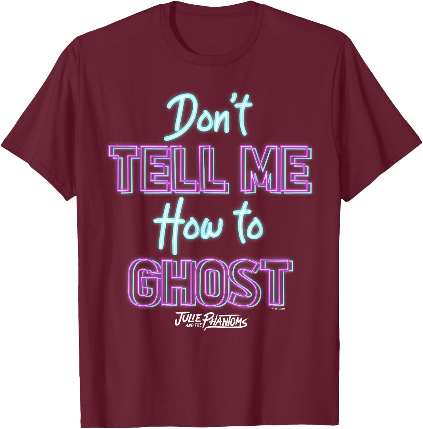 Julie And The Phantoms Don't Tell Me How To Ghost T-Shirt - T-Shirt | Maroon