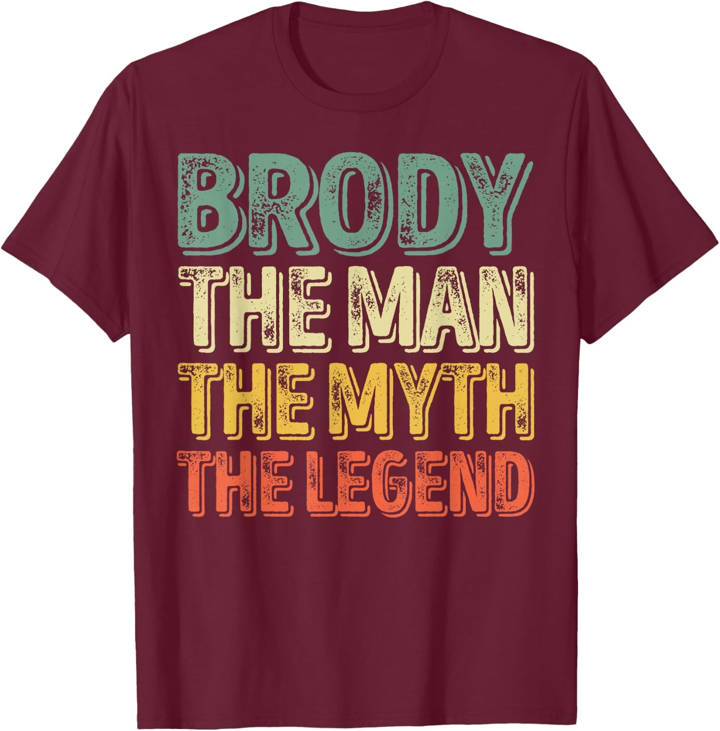 Brody The Man The Myth The Legend Shirt First Name Brody T-Shirt - T-Shirt | Maroon