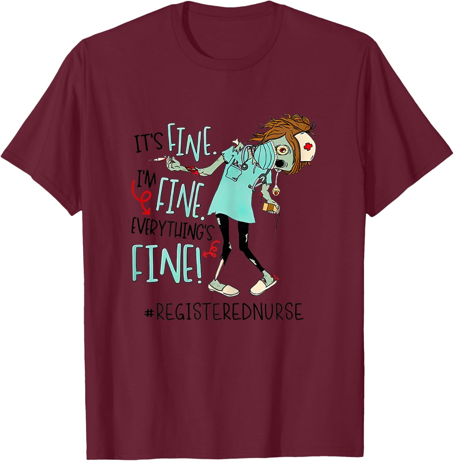 It's Fine I'm Fine Everything Fine Nurse Zoombies Funny T-Shirt - T-Shirt | Maroon