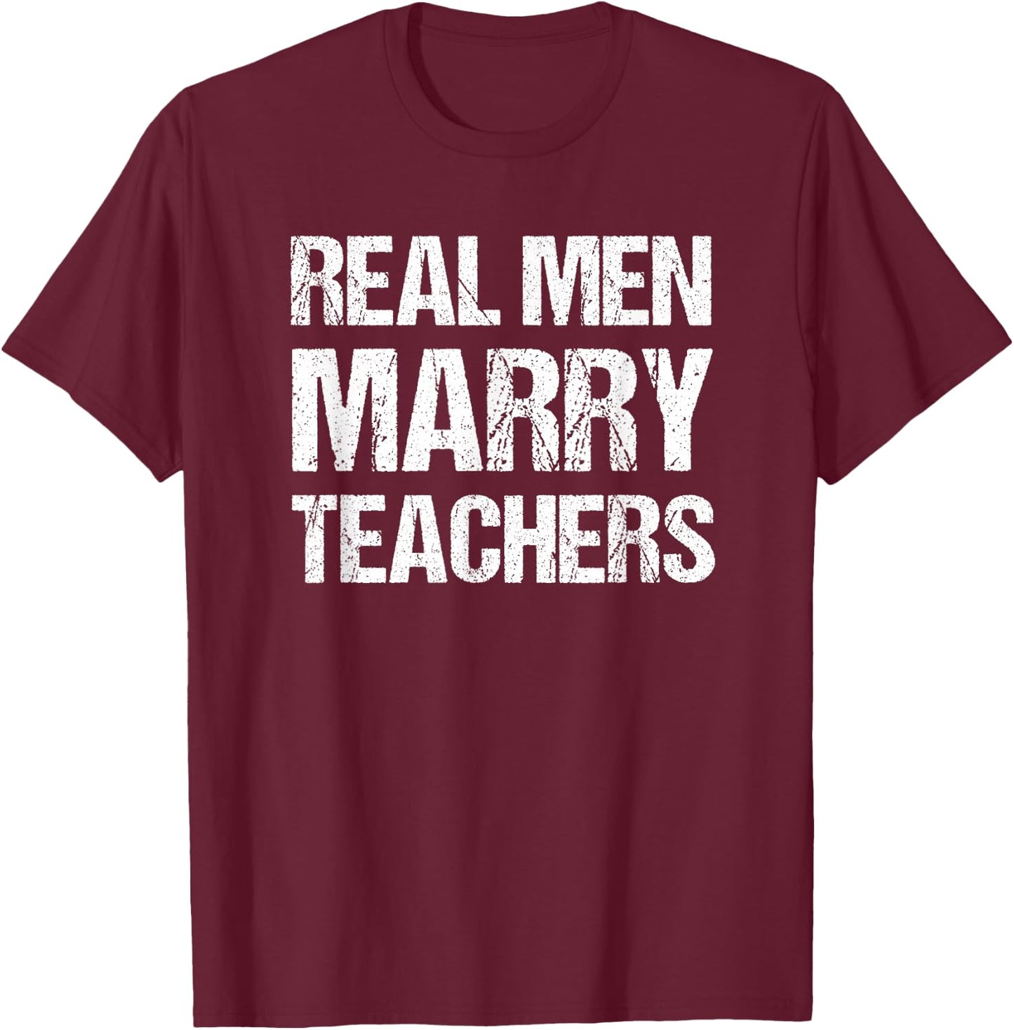 Real Men Marry Teachers Funny Teacher Husband Spouse T-Shirt - T-Shirt | Maroon