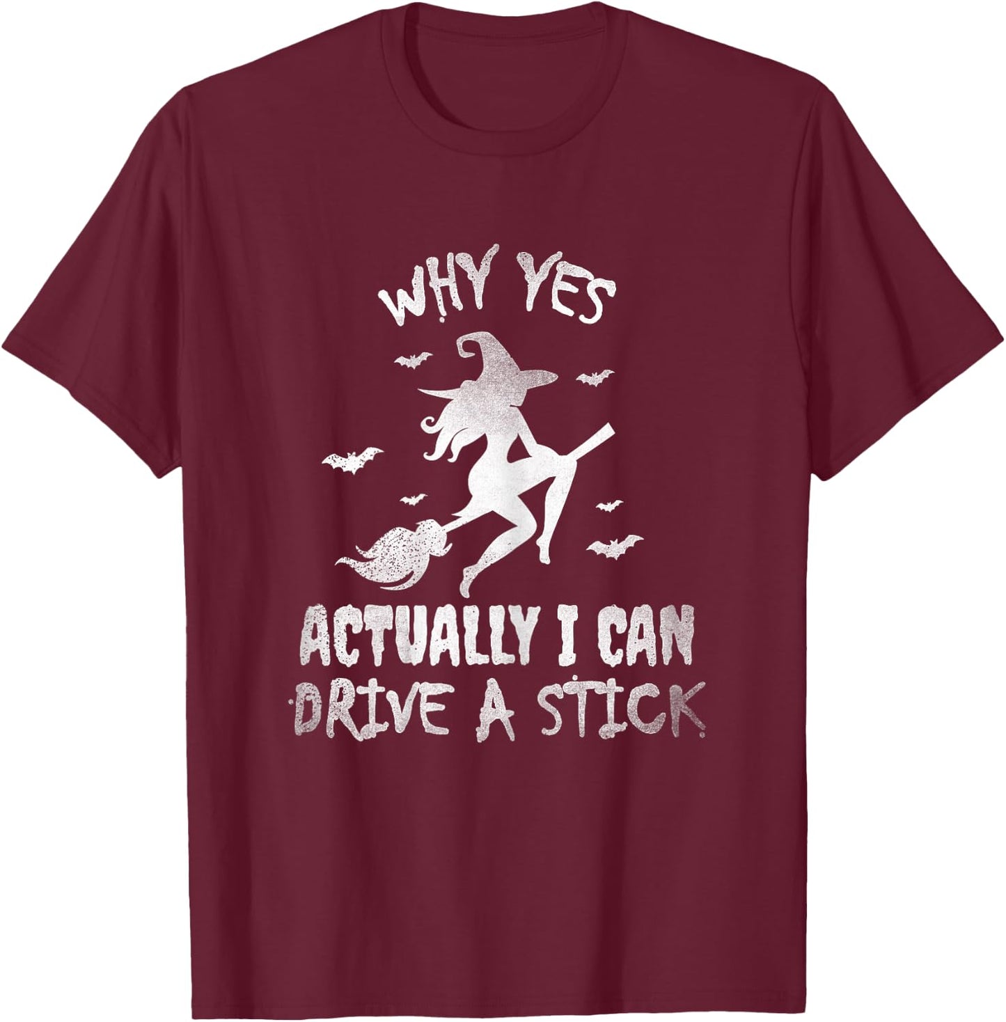 Yes Actually I Can Drive A Stick, Halloween Day Funny Witch T-Shirt - T-Shirt | Maroon