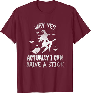 Yes Actually I Can Drive A Stick, Halloween Day Funny Witch T-Shirt - T-Shirt | Maroon