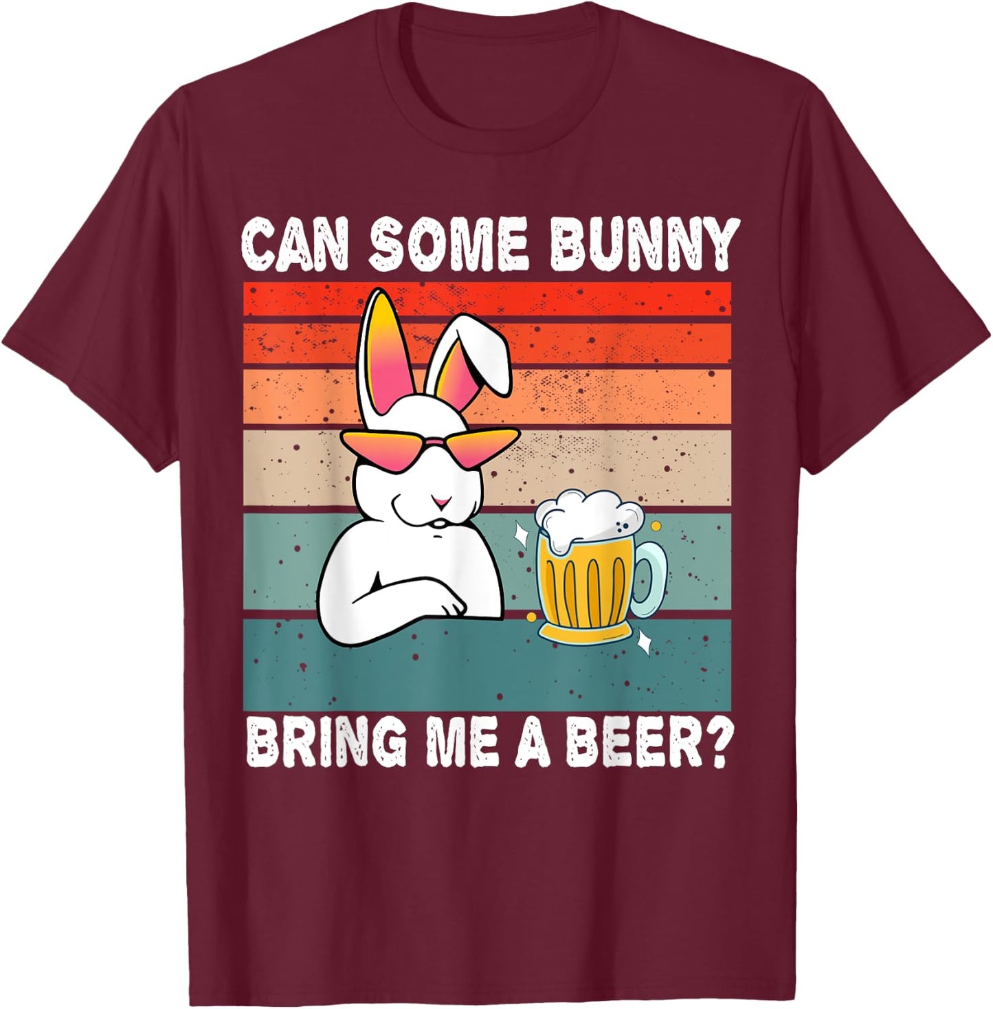 Can Some Bunny Bring Me A Beer Funny Easter Day Vintage T-Shirt - T-Shirt | Maroon