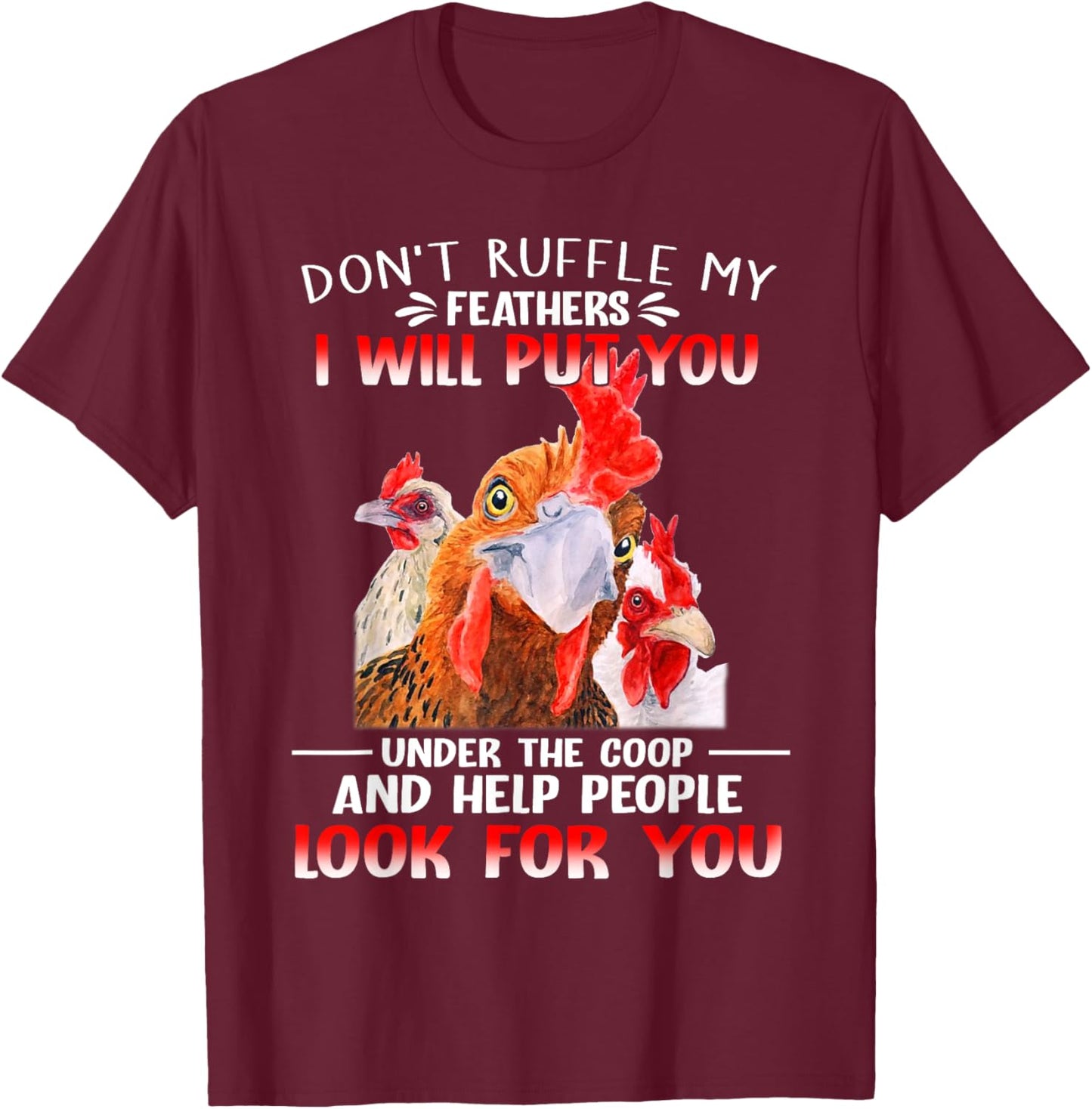Don't Ruffle My Feathers I Will Put You Under Coop Chickens T-Shirt - T-Shirt | Maroon