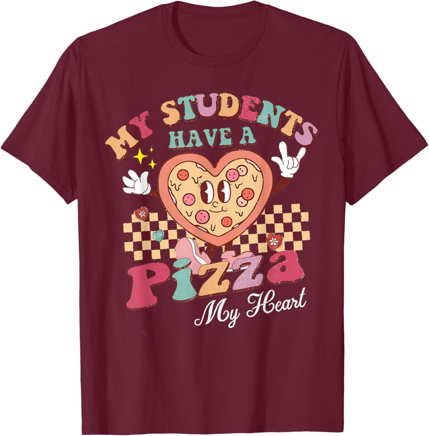 Groovy My Students Have Pizza of My Heart Teacher Valentine T-Shirt - T-Shirt | Maroon