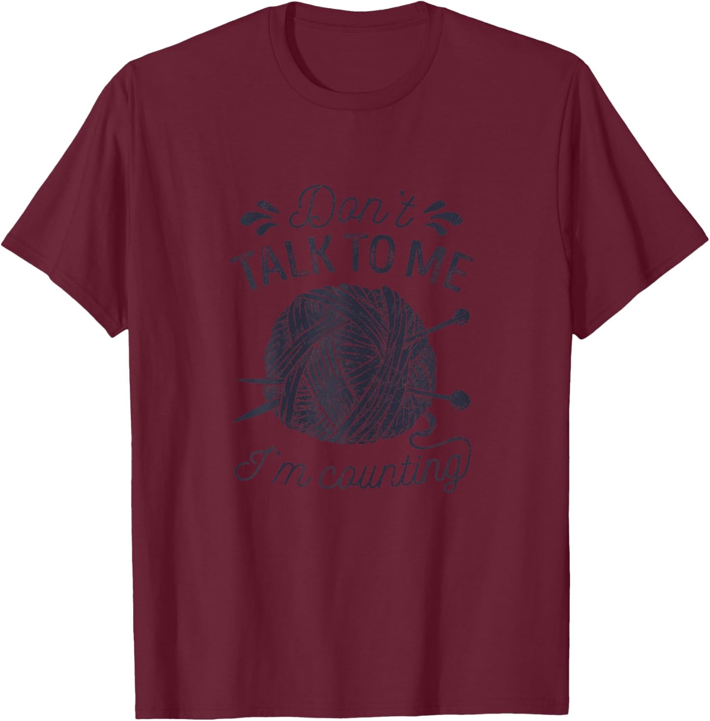 Don't Talk to Me I'm Counting Knitting Lover Knitters T-Shirt - T-Shirt | Maroon