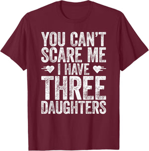You Can't Scare Me I Have Three Daughters Shirt Fathers Day T-Shirt - T-Shirt | Maroon