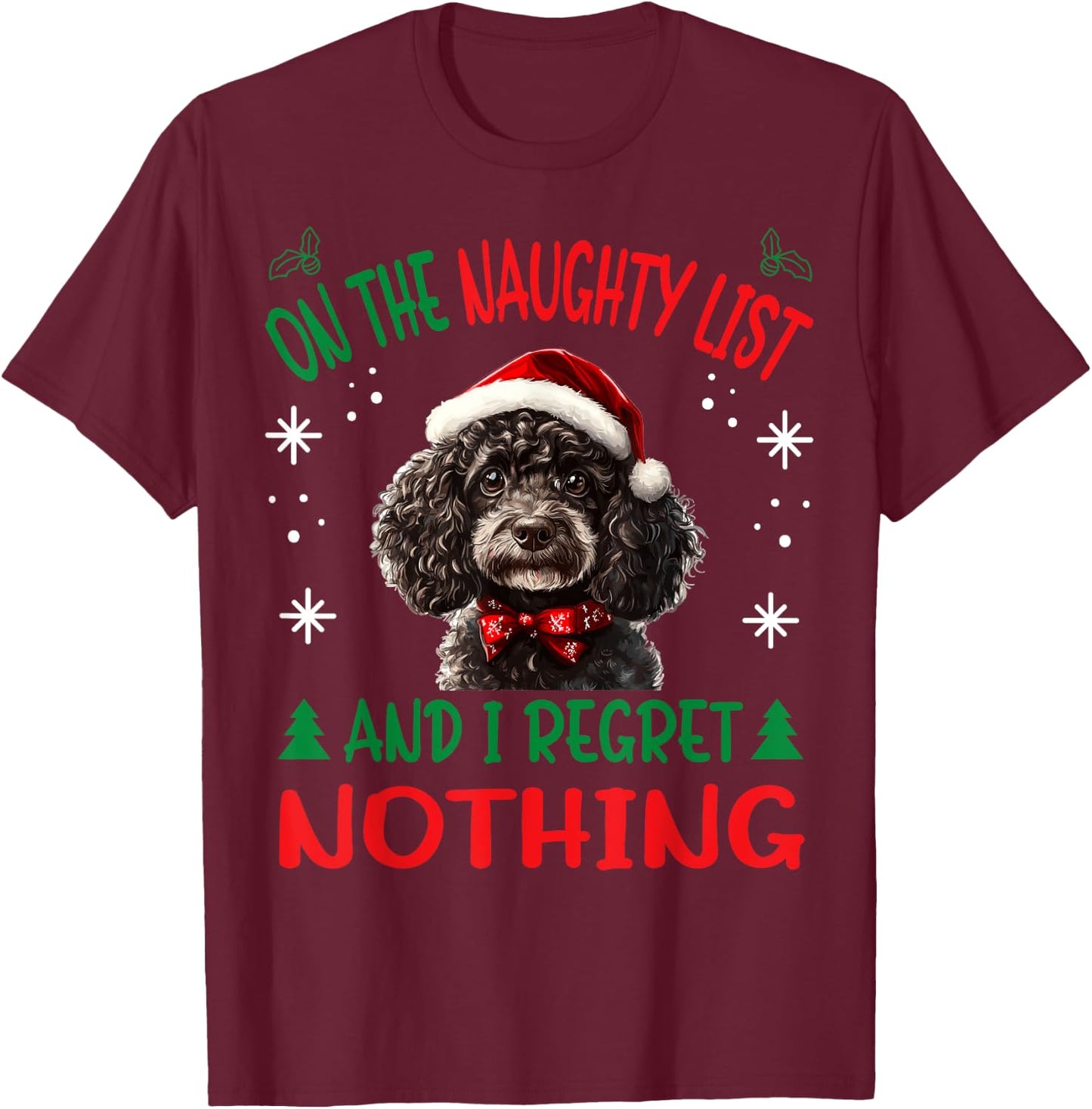 Cute Poodle dog Dog Christmas On The Naughty List and I Men Women T-Shirt - T-Shirt | Maroon