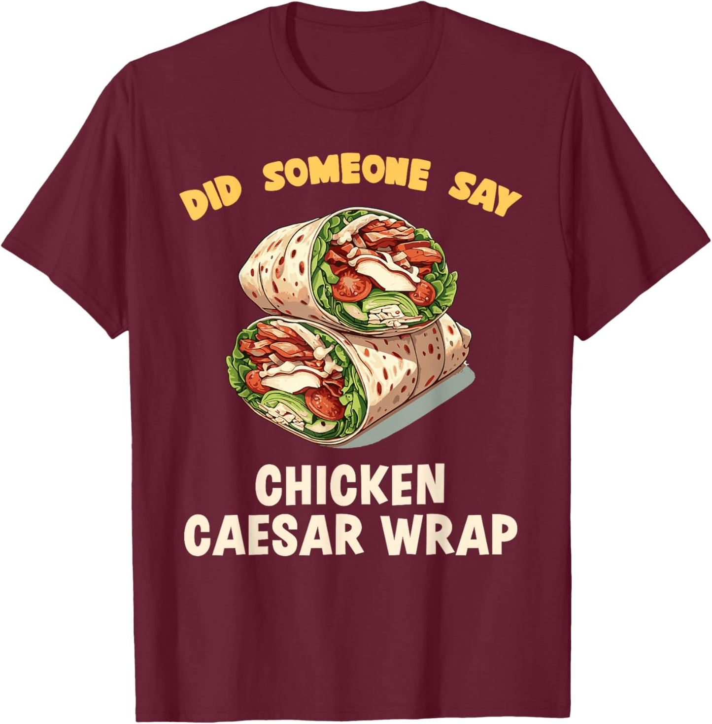 Did Someone Say Chicken Caesar Wrap Fast Food Temptation T-Shirt - T-Shirt | Maroon
