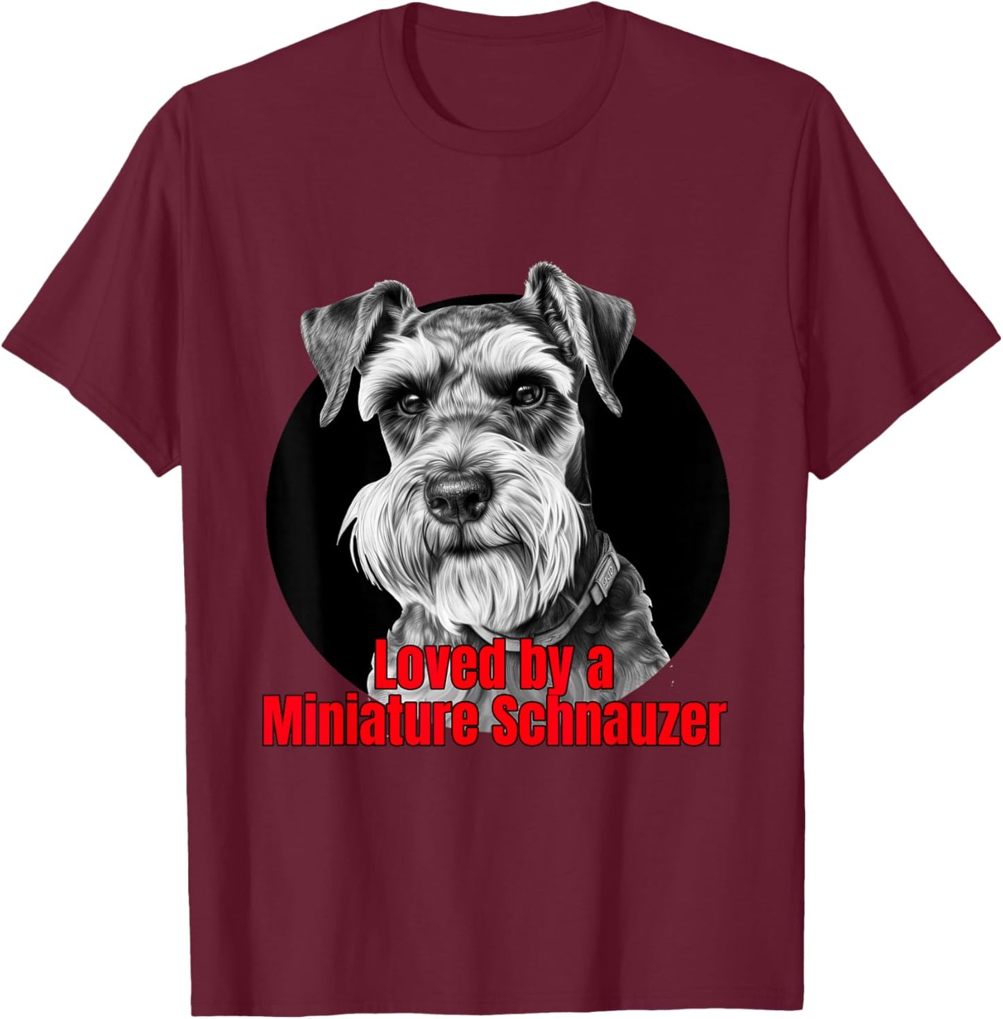Loved by a Miniature Schnauzer Big Bold Graphic Design T-Shirt - T-Shirt | Maroon