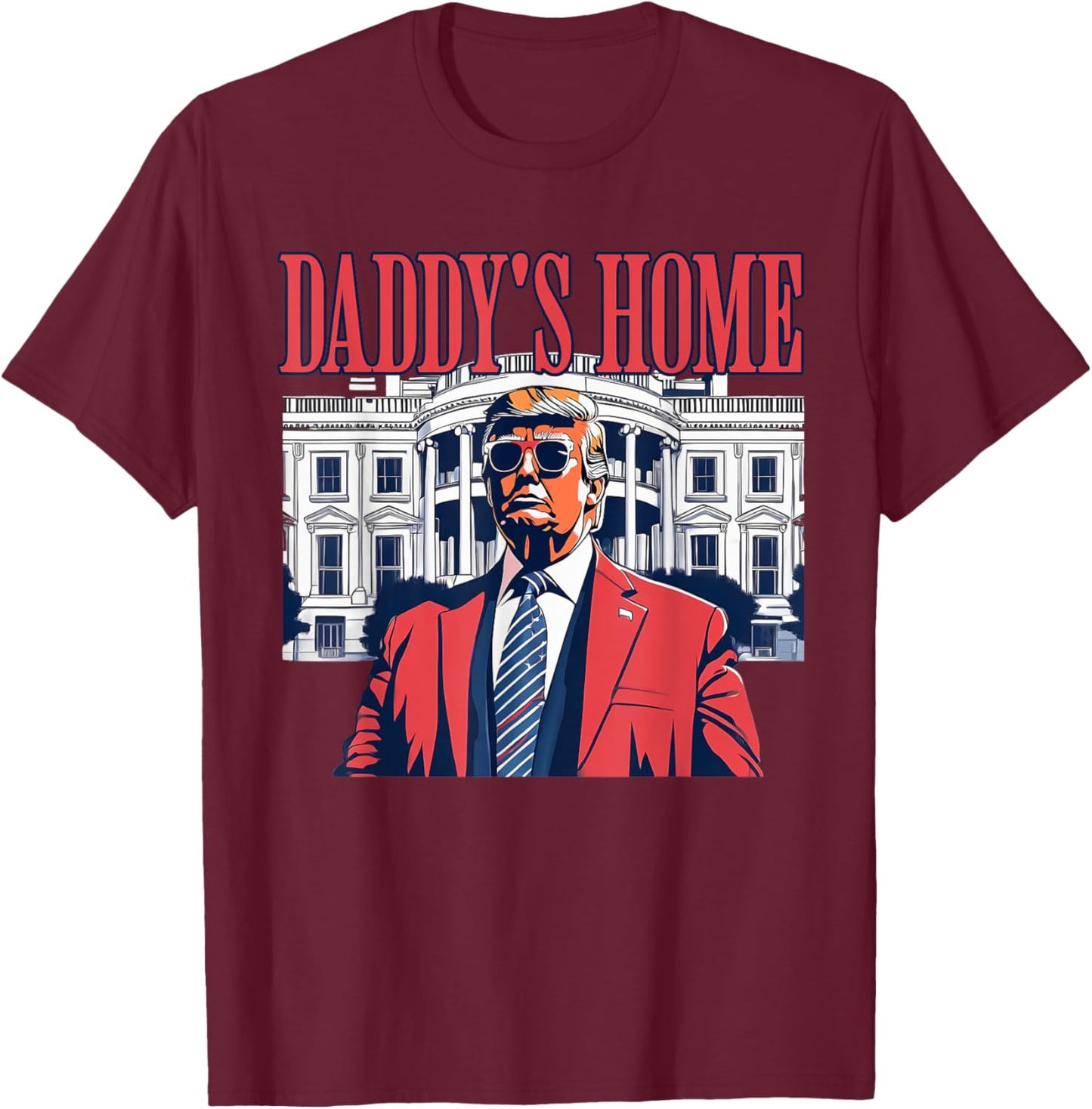 Daddys Home White House Trump Funny Donald Trump T-Shirt - T-Shirt | Maroon