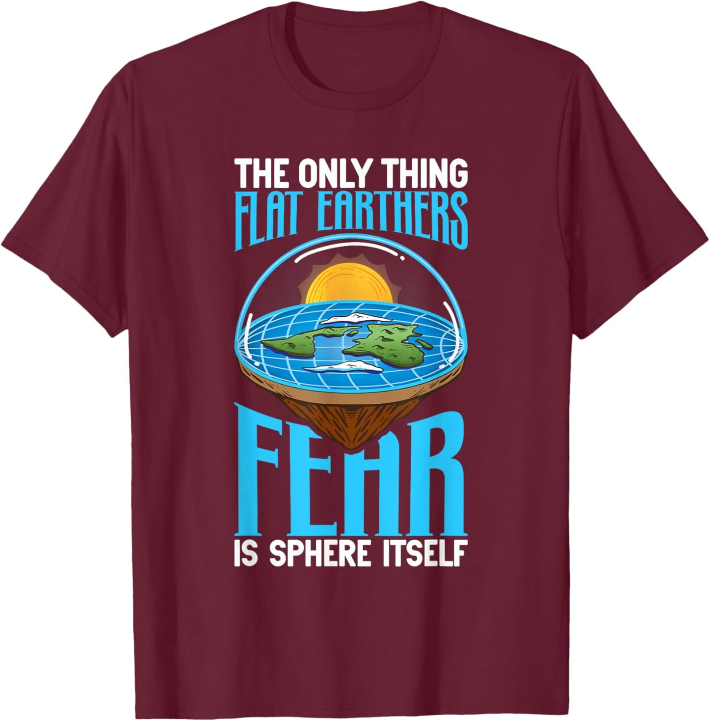 Flat Earth Theory Flat Earth Army Flat Earth Society T-Shirt - T-Shirt | Maroon