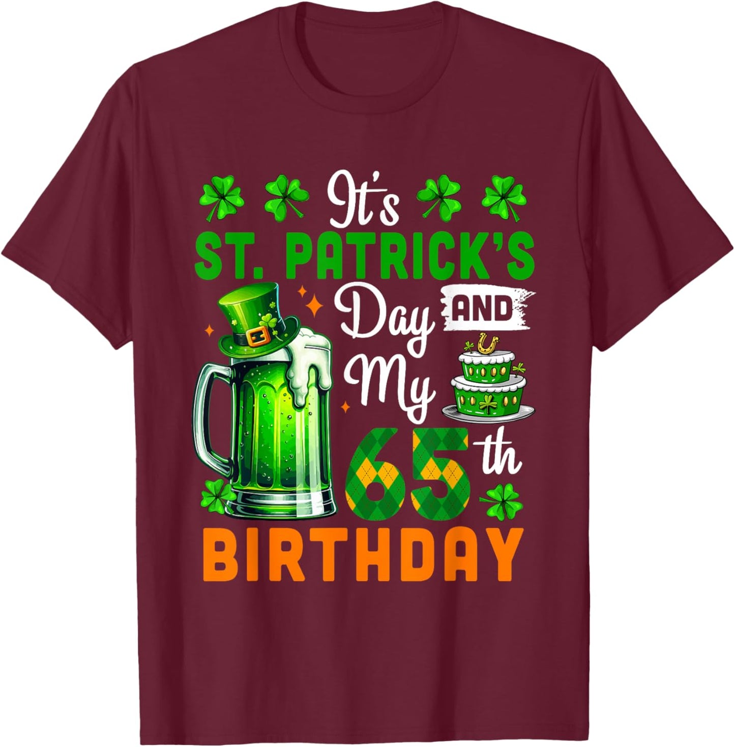It's St. Patrick's Day And 65th Birthday Clovers Beer Lover T-Shirt - T-Shirt | Maroon