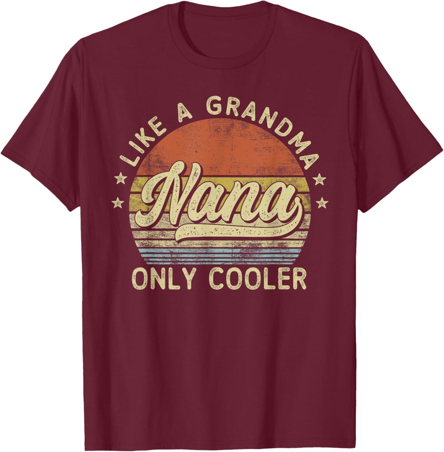 Nana Like A Grandma Only Cooler Mother's Day Nana T-Shirt - T-Shirt | Maroon