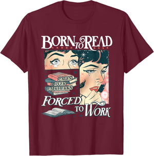 Born to Read Forced to Work Bookish Book Addict Book Lover T-Shirt - T-Shirt | Maroon
