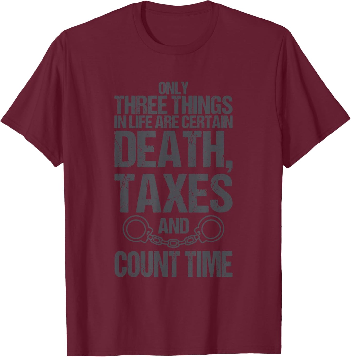 Correctional Officer Only Three Things In Life Are Certain T-Shirt - T-Shirt | Maroon