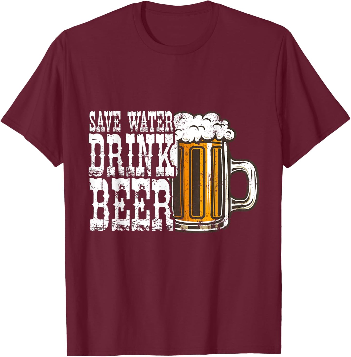 Save Water Drink Beer Alcohol Lover Funny Drinking T-Shirt - T-Shirt | Maroon