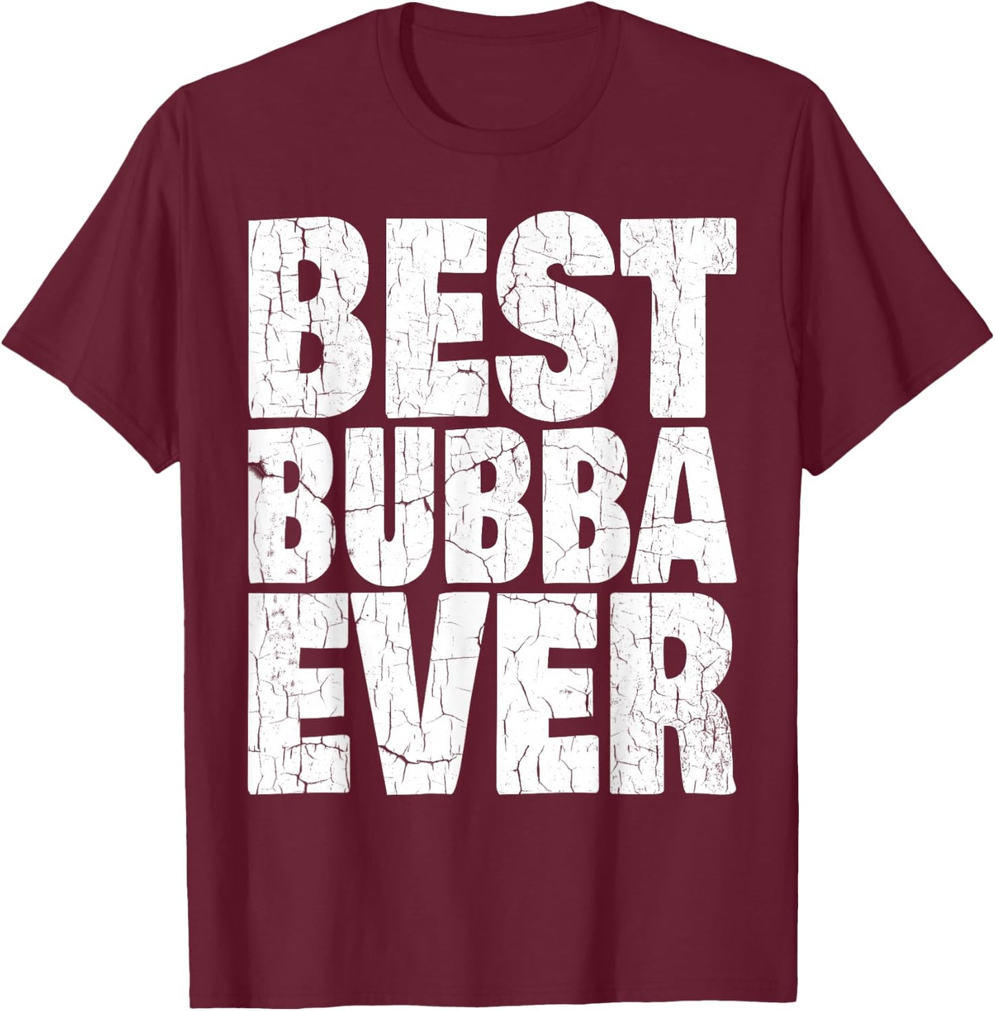 Best Bubba Ever Shirt Funny Kids Adult Toddler Gift T-Shirt - T-Shirt | Maroon