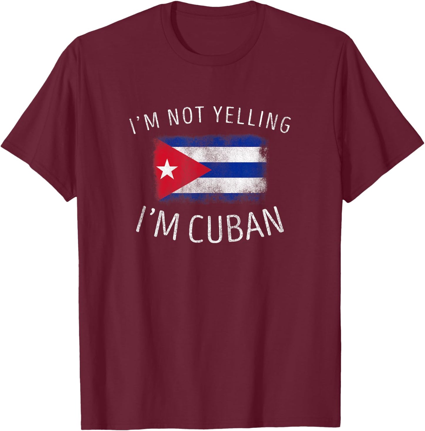 I'm Not Yelling, I'm Cuban - Funny Cuba Pride T-Shirt - T-Shirt | Maroon
