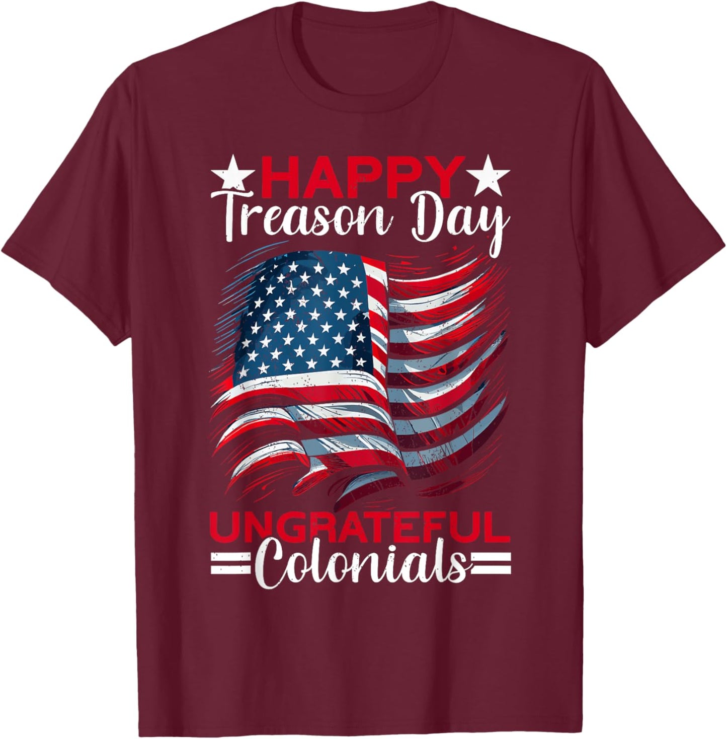 Colonial Happy Treason Day Independence Day Fun 4th Of July Women Men T-Shirt - T-Shirt | Maroon