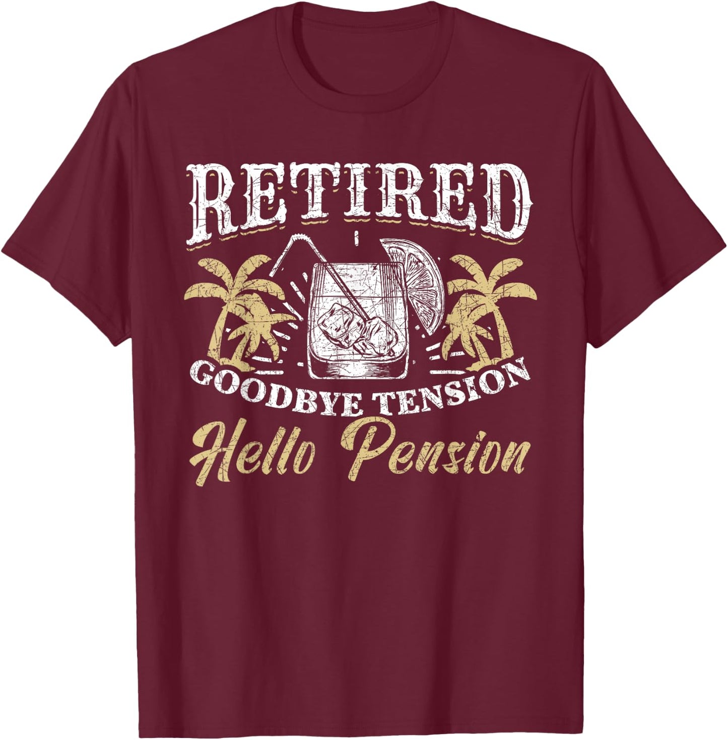 Vacation Goodbye Tension Hello Pension Funny Retirement T-Shirt - T-Shirt | Maroon