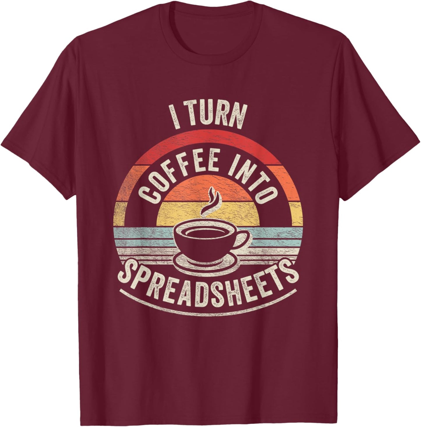 Vintage I Turn Coffee Into Spreadsheets Finance Accountant T-Shirt - T-Shirt | Maroon