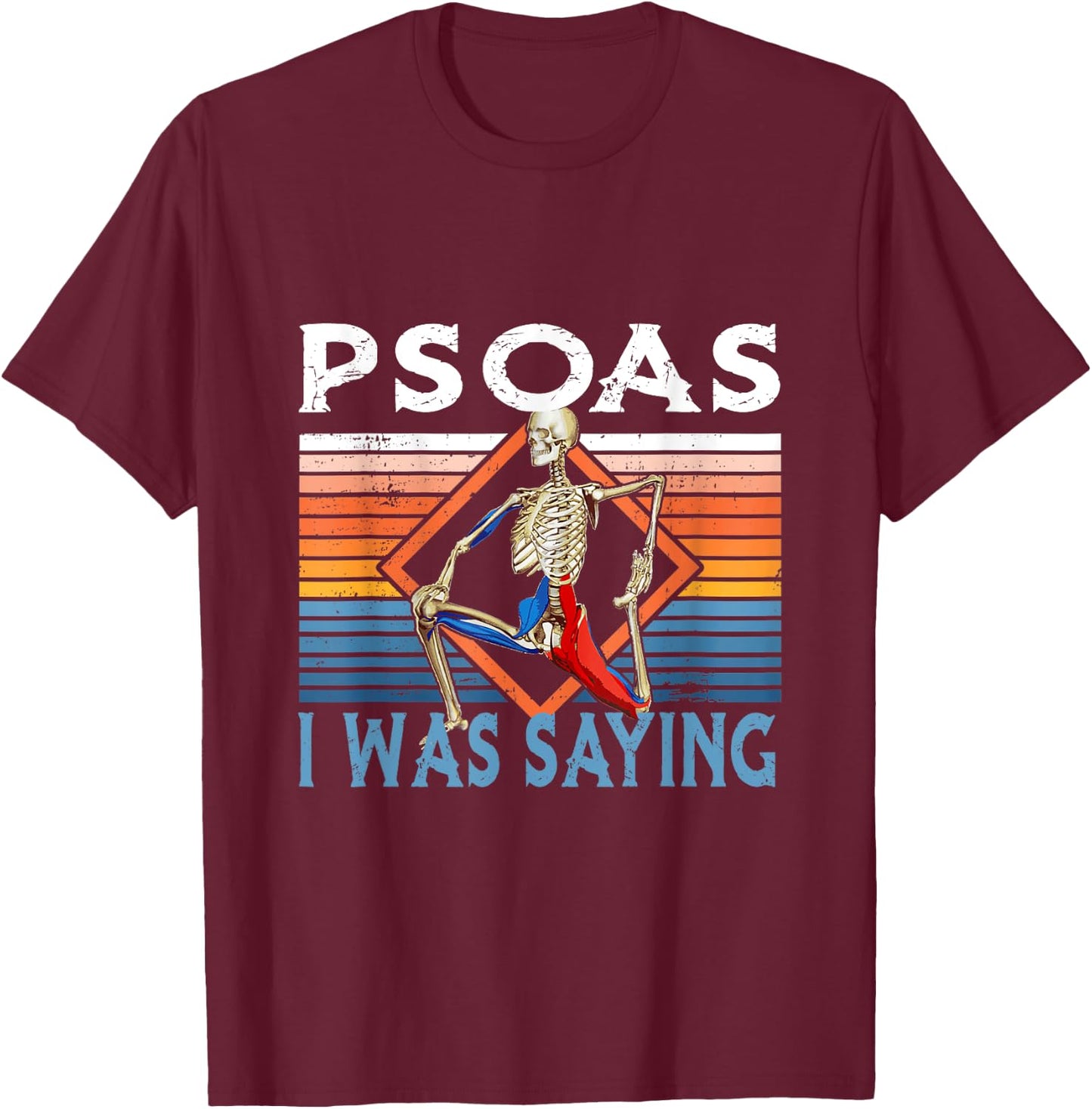 Funny Skeleton Yoga Psoas I Was Saying Physical Therapist T-Shirt - T-Shirt | Maroon
