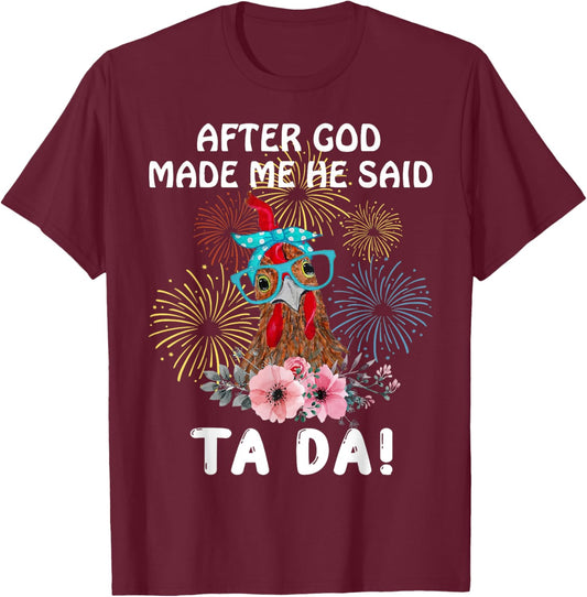 Chicken After God Made Me He Said Tada Funny T-Shirt - T-Shirt | Maroon