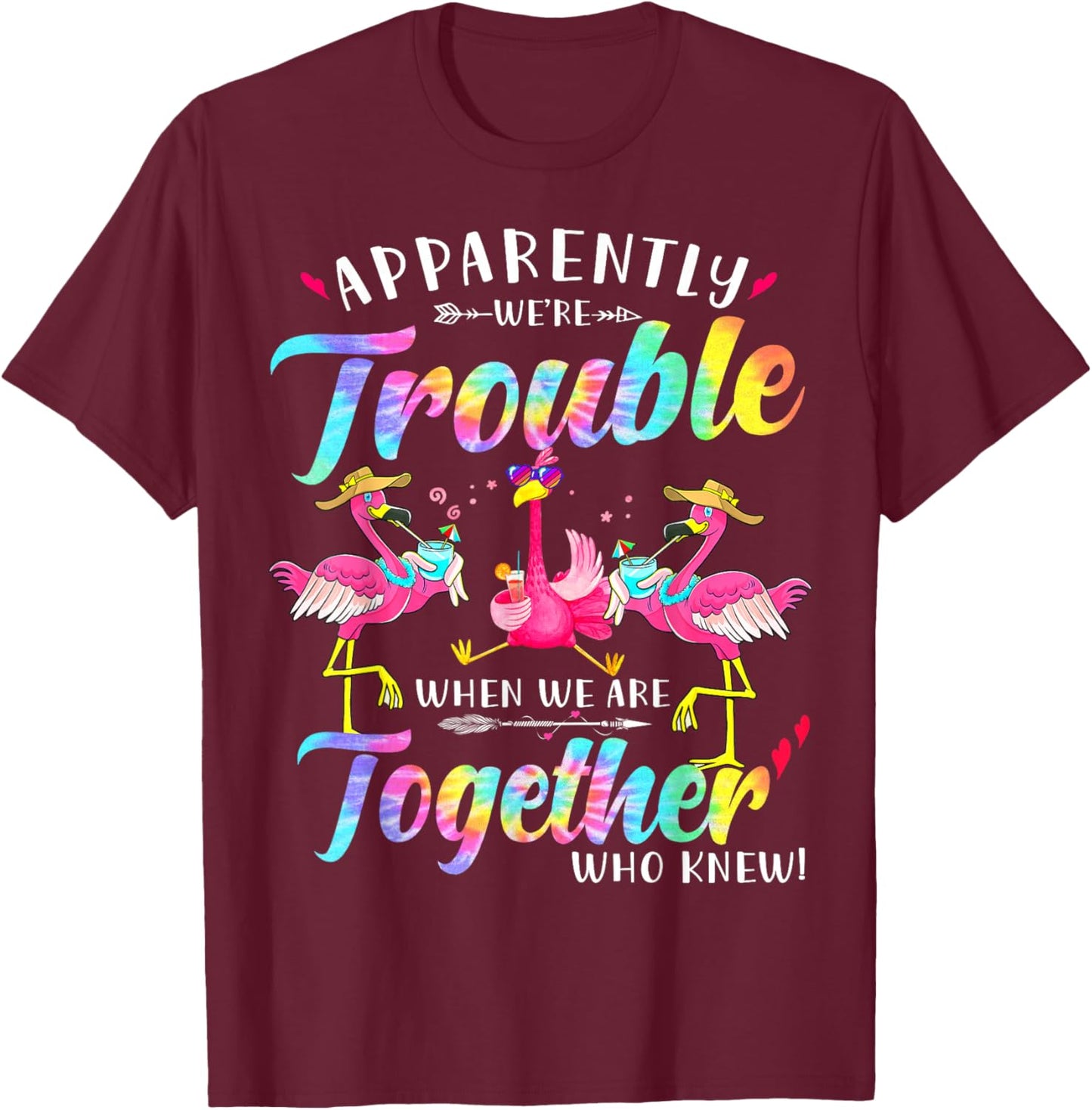 Apparently we're trouble when we are together Love Flamingo T-Shirt - T-Shirt | Maroon