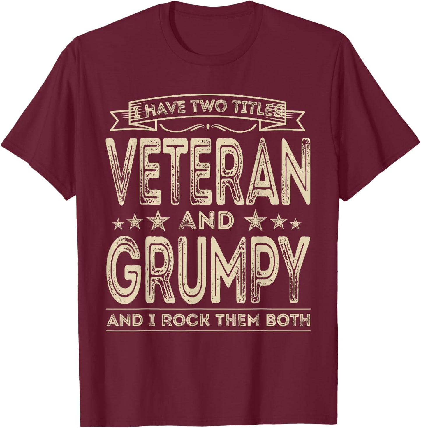 I have two titles Veteran and Grumpy Funny Proud US Army T-Shirt - T-Shirt | Maroon