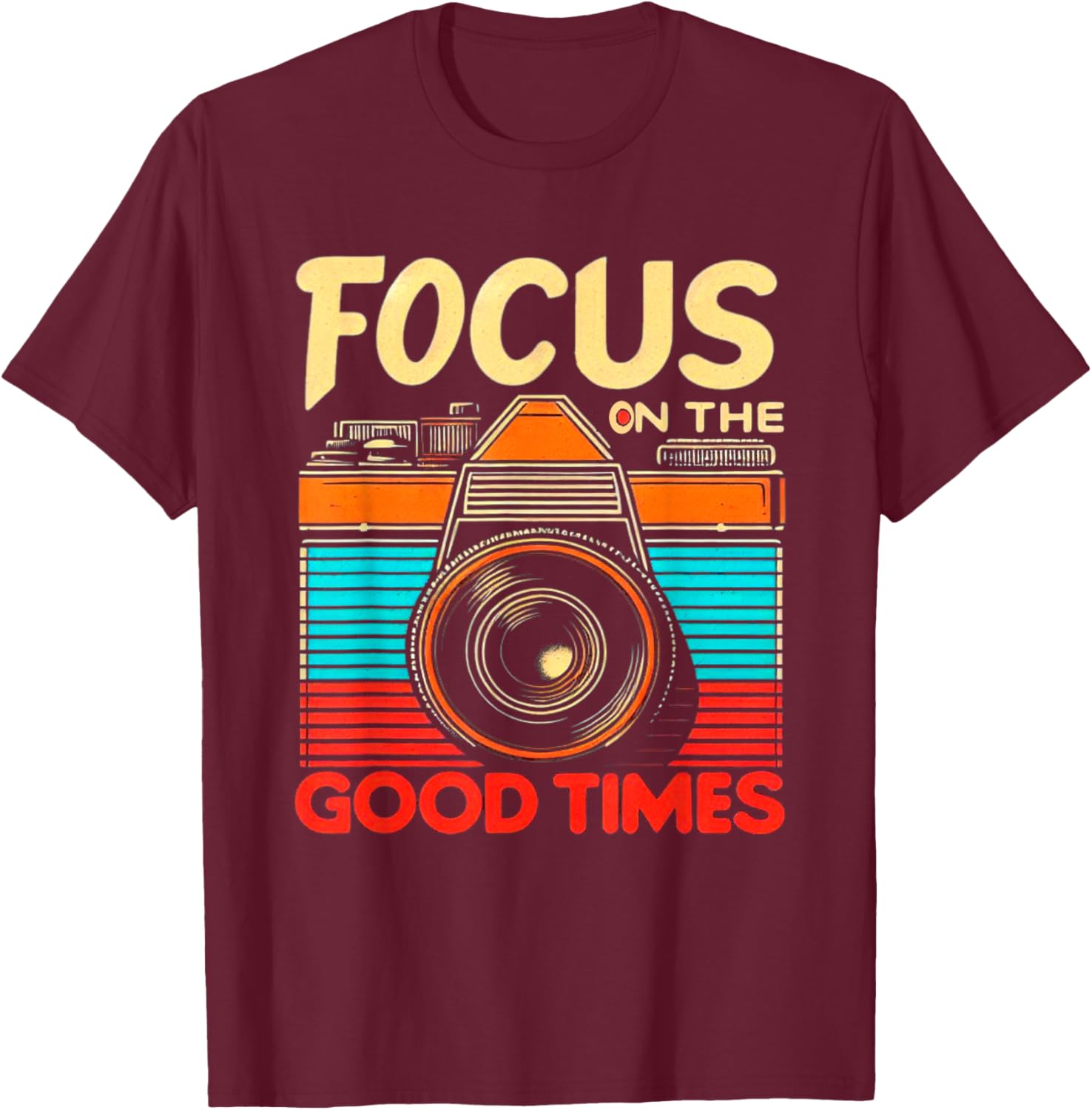 Camera Focus On Good Times Photographer Photography T-Shirt - T-Shirt | Maroon