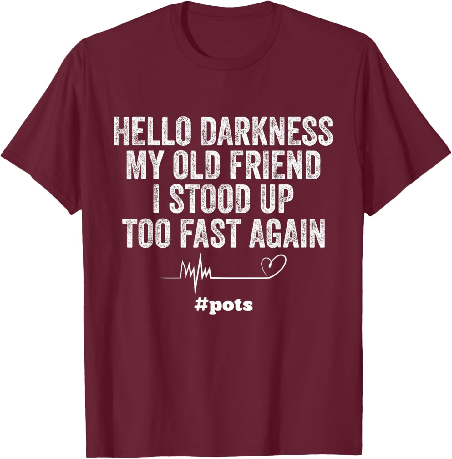 Hello Darkness My Old Friend I Stood Up Too Fast Again Pots T-Shirt - T-Shirt | Maroon
