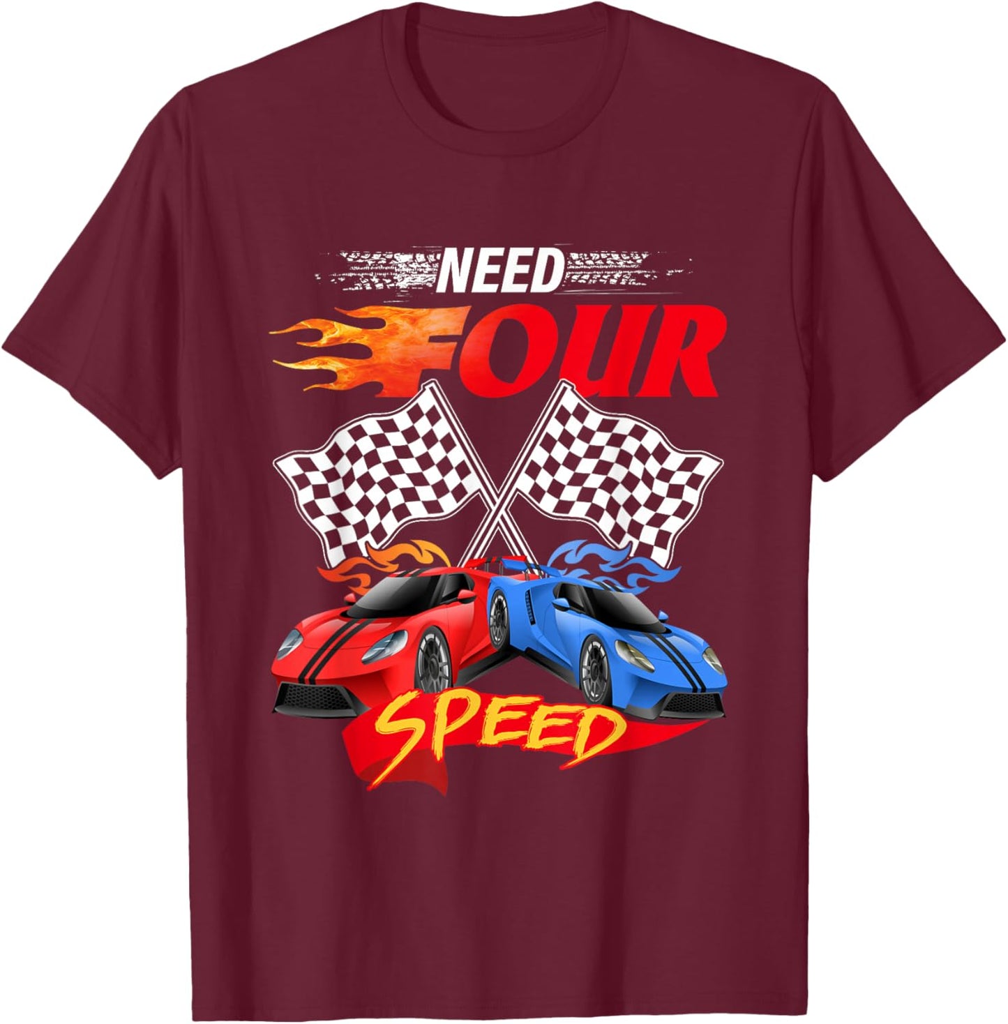 Need Four Speed Racing Car Flag 4th Birthday Pole Positions T-Shirt - T-Shirt | Maroon