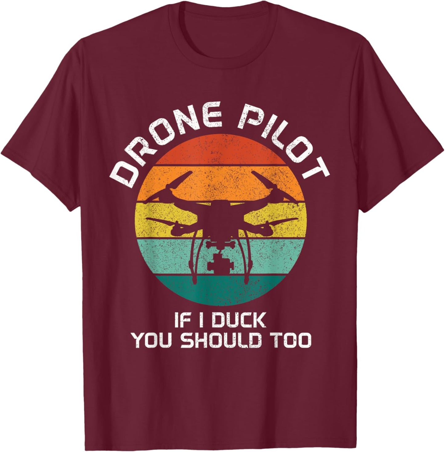 Drone Pilot If I Duck You Should Too RC Quadcopter Funny T-Shirt - T-Shirt | Maroon