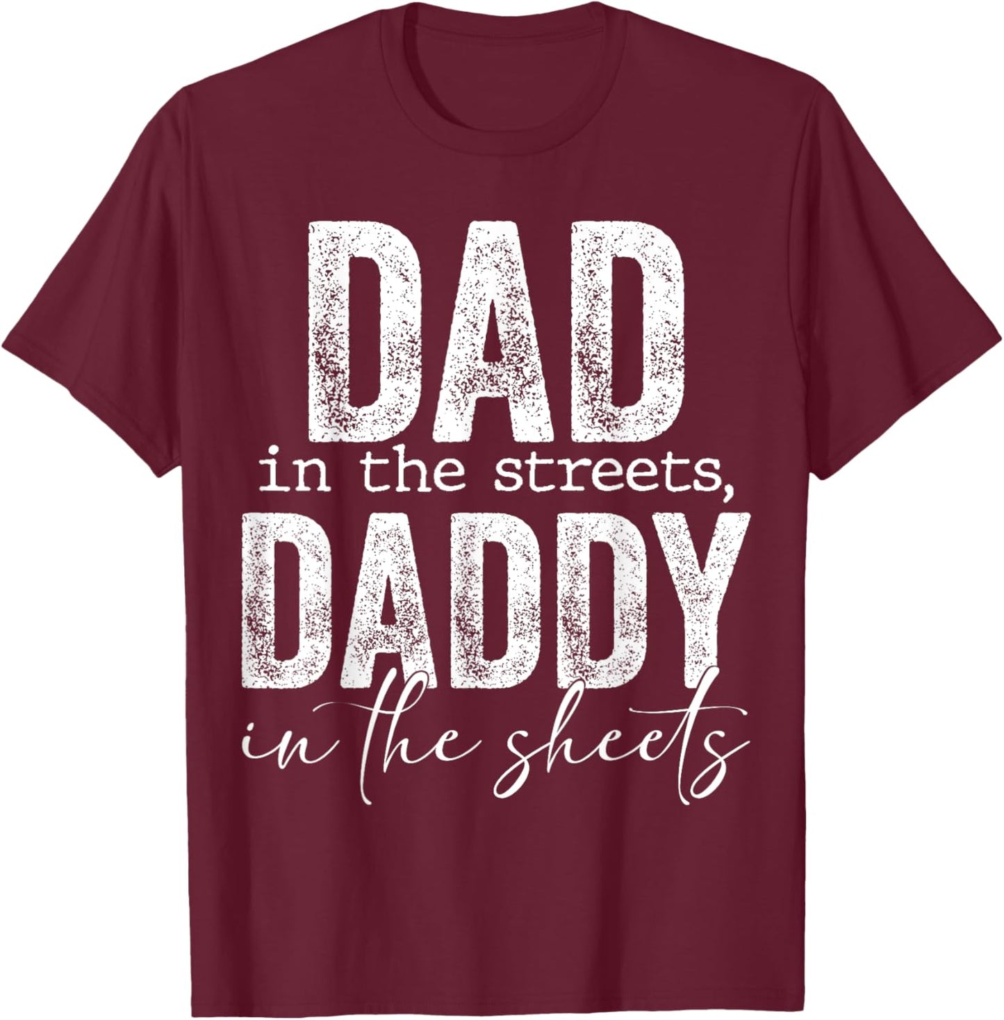 Dad In The Streets Daddy In The Sheets Presents For Dad T-Shirt - T-Shirt | Maroon