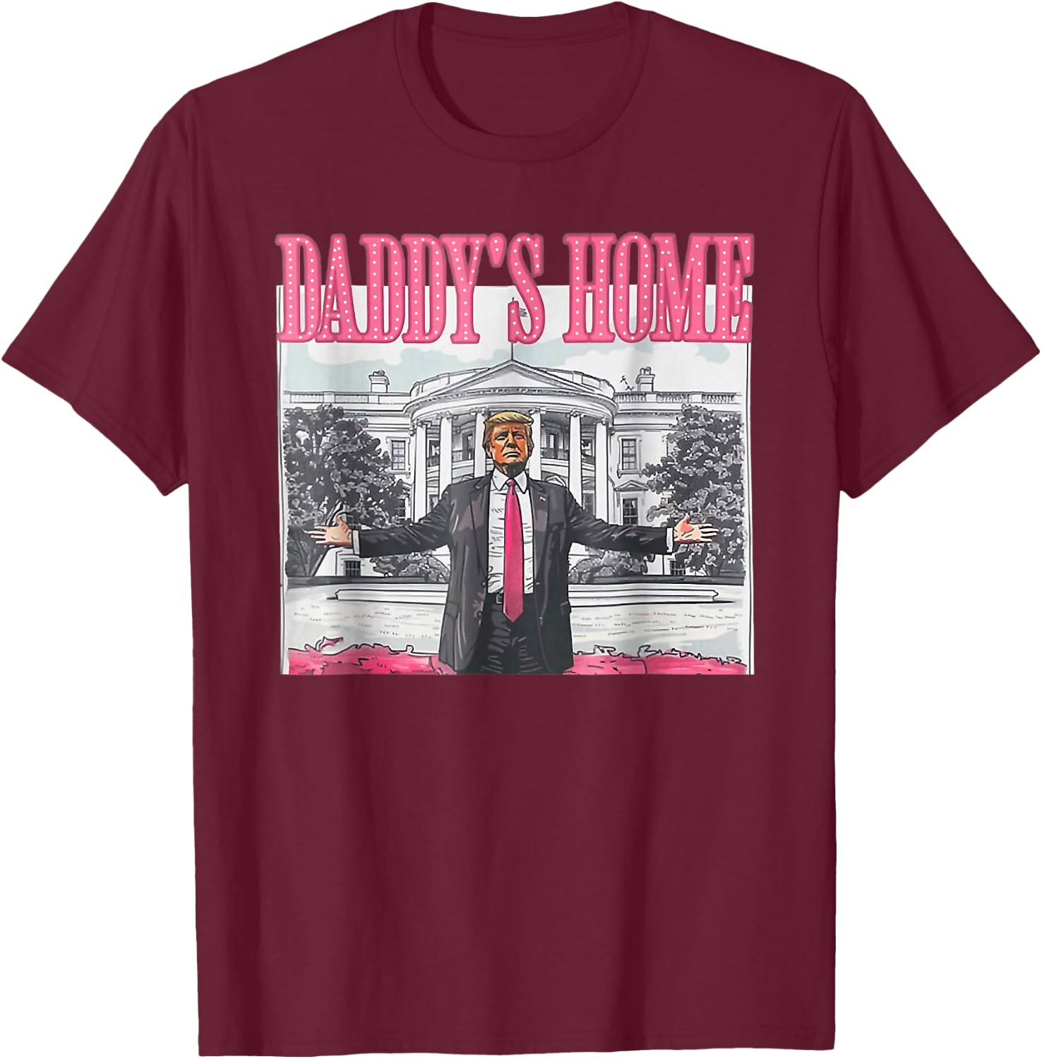 Trump 2024 Take America Back Daddy's Home Trump Pink 2024 T-Shirt - T-Shirt | Maroon