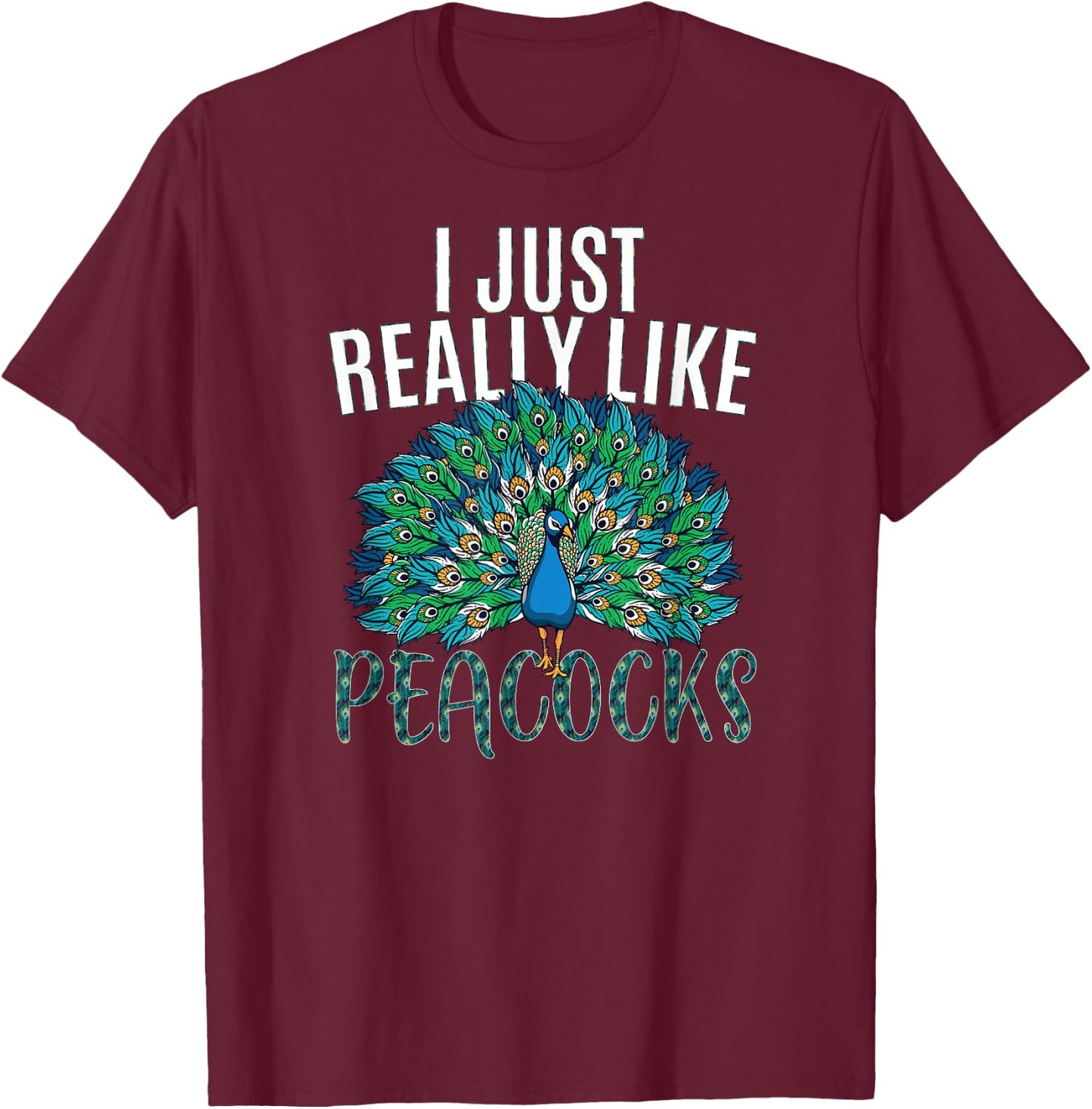 I just really like Peacocks for lover Peacock bird animal T-Shirt - T-Shirt | Maroon