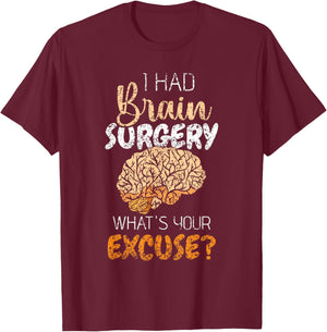 I Had Brain Surgery What's Your Excuse Tumor Brain Surgery T-Shirt - T-Shirt | Maroon