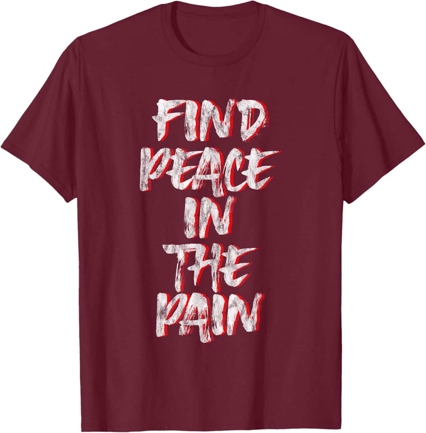 Find Peace In The Pain T-Shirt - T-Shirt | Maroon