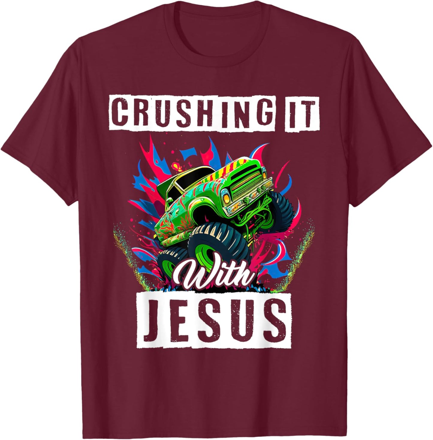 Monster Truck Lover Crushing It With Jesus Proud Christian T-Shirt - T-Shirt | Maroon
