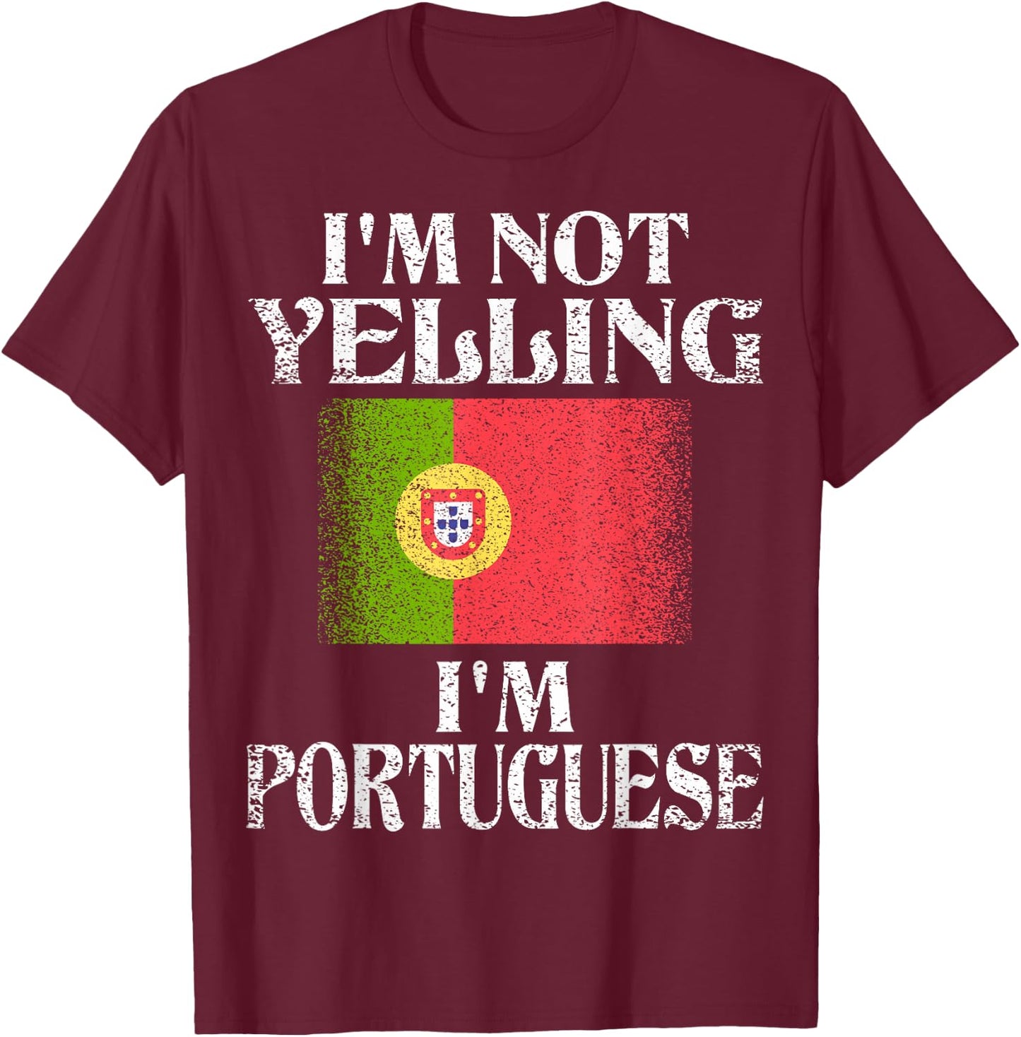 I'm Not Yelling I'm Portuguese Funny Portuguese Pride T-Shirt - T-Shirt | Maroon